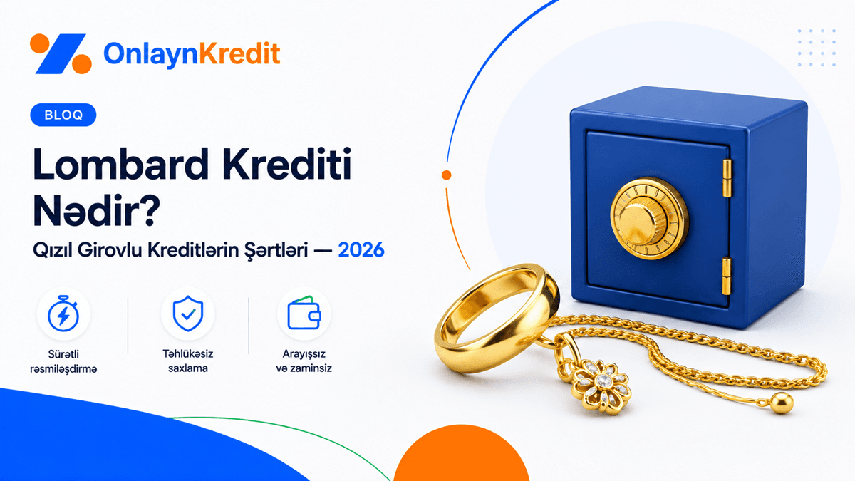 Lombard Krediti Nədir? Qızıl Girovlu Kreditlərin Şərtləri- 2026